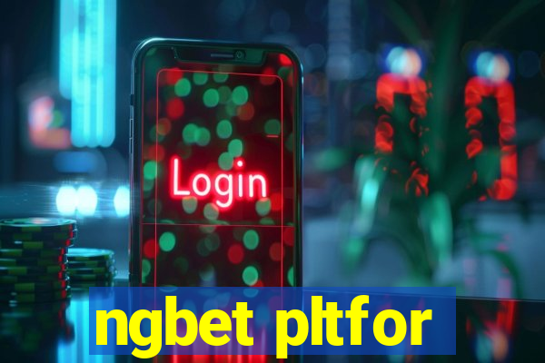 ngbet pltfor